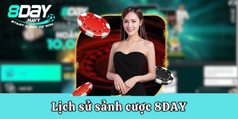 8Day 8 DAY thành lập và hoạt động hơn 10 năm trong thị trường cá cược trực tuyến