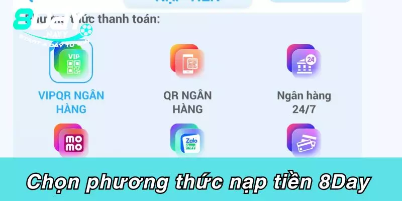 Nạp tiền 8DAY Chọn phương thức nạp tiền 8Day phù hợp