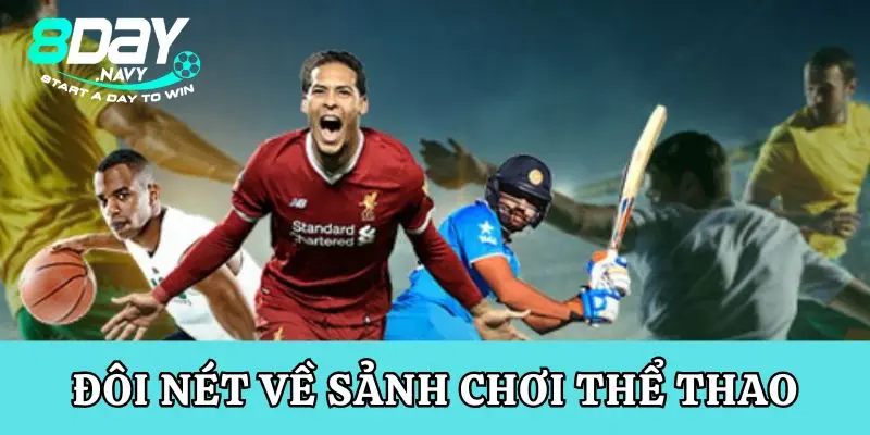 Thể Thao 8Day, Đỉnh Cao & Hấp Dẫn Đôi nét về sảnh chơi thể thao 8Day