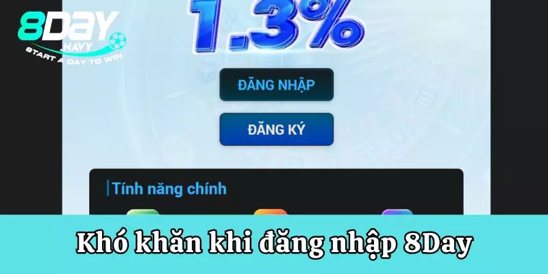 Một số khó khăn có thể xuất hiện khi thực hiện đăng nhập 8Day