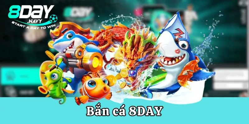 8Day Bắn cá trực tuyến - cơ hội kiếm xu thưởng cực hời cho hàng vạn hành viên tham gia cá cược