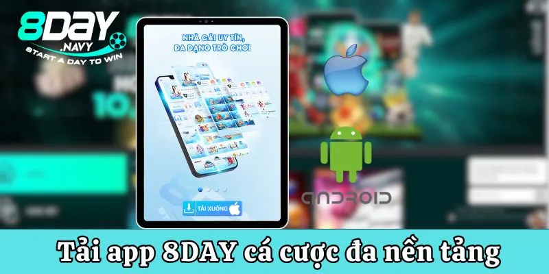 8Day Tải app cá cược tham gia giải trí trên mọi nền tảng một cách tiện lợi