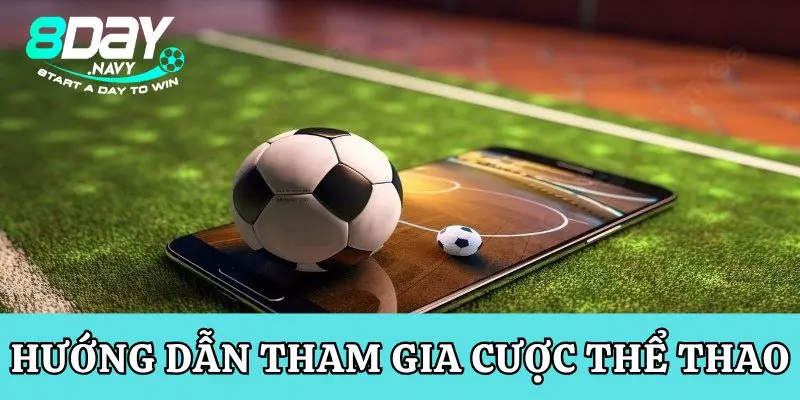 Thể Thao 8Day, Đỉnh Cao & Hấp Dẫn Hướng dẫn tham gia cược thể thao tại 8Day