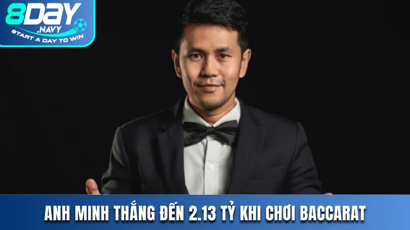 Top Người Chơi Đỉnh Cao Top 1 Tại Nhà Cái 8DAY Là Ai? Anh Minh thắng đến 2.13 tỷ khi chơi baccarat