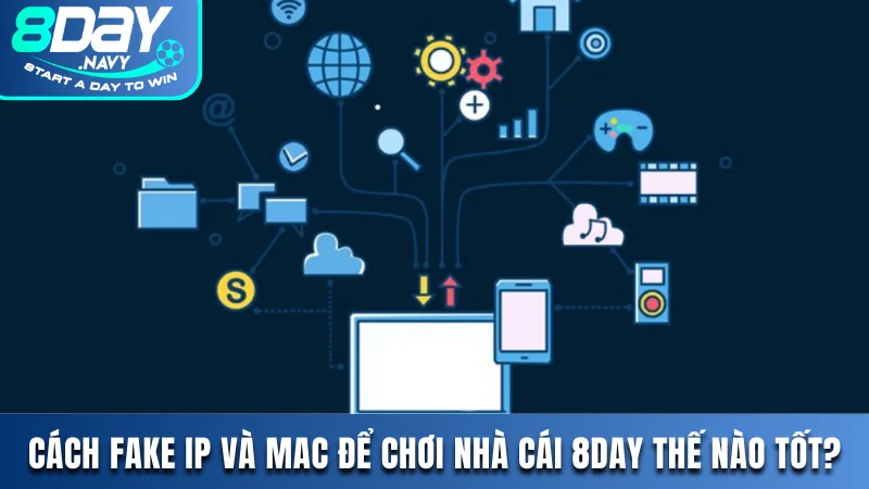 Cách Fake IP và MAC để chơi tại nhà cái 8DAY