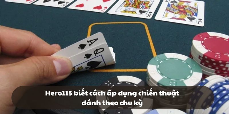 Hero115 biết cách áp dụng chiến thuật đánh theo chu kỳ