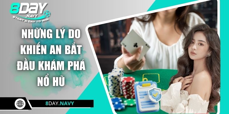 Những lý do khiến An bắt đầu khám phá nổ hũ