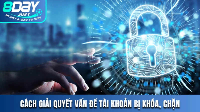 Tài khoản 8DAY bị khóa, bị chặn thì phải làm sao khắc phục