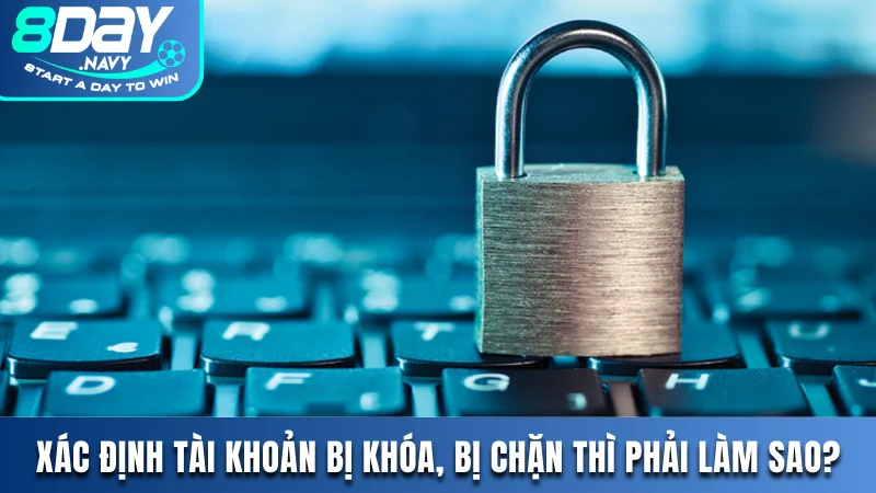 Tài Khoản 8DAY Bị Khóa, Bị Chặn Thì Phải Làm Sao Để Khắc Phục Tài Khoản 8DAY Bị Khóa, Bị Chặn Thì Phải Làm Sao