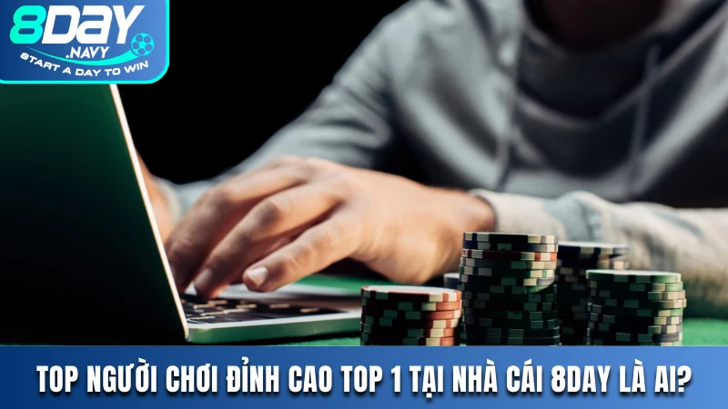 Top Người Chơi Đỉnh Cao Top 1 Tại Nhà Cái 8DAY Là Ai? Top người chơi đỉnh cao TOP 1 tại nhà cái 8DAY