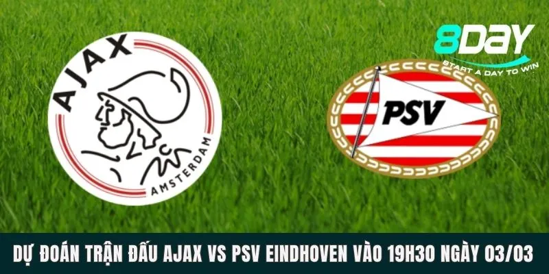 Dự Đoán Trận Đấu Ajax Vs PSV Eindhoven Vào 19h30 Ngày 03/03 Dự Đoán Trận Đấu Ajax Vs PSV Eindhoven Vào 19h30 Ngày 03/03