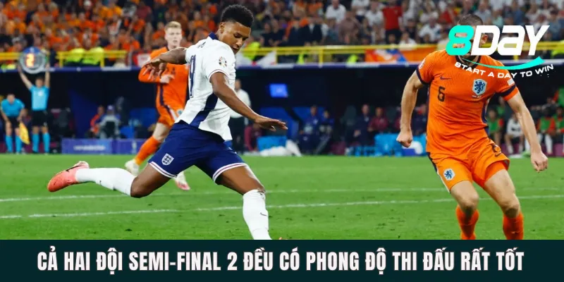 Cả hai đội Semi-final 2 đều có phong độ thi đấu rất tốt