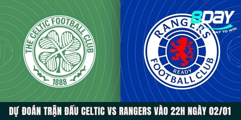 Dự Đoán Trận Đấu Celtic Vs Rangers Vào 22h Ngày 02/01 Dự Đoán Trận Đấu Celtic Vs Rangers Vào 22h Ngày 02/01