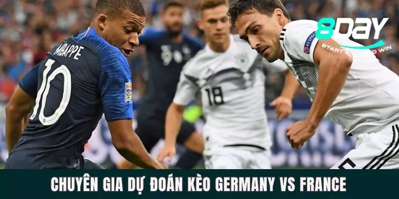 Chuyên gia dự đoán kèo Germany vs France