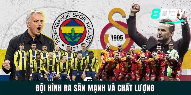 Dự Đoán Galatasaray Vs Fenerbahce Lúc 0h45 Ngày 03/04 Đội hình ra sân mạnh và chất lượng