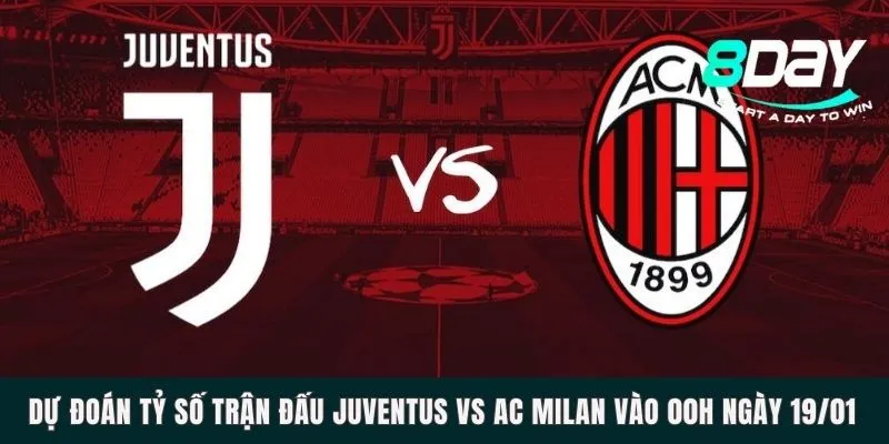 Dự Đoán Tỷ Số Trận Đấu Juventus Vs Ac Milan Vào 00h Ngày 19/01 Dự đoán tỷ số trận đấu Juventus vs AC Milan vào 00h ngày 19/01
