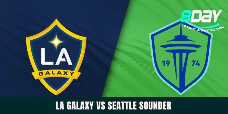 Dự Đoán LA Galaxy Vs Seattle Sounder Ngày 11/8 Lúc 9h00